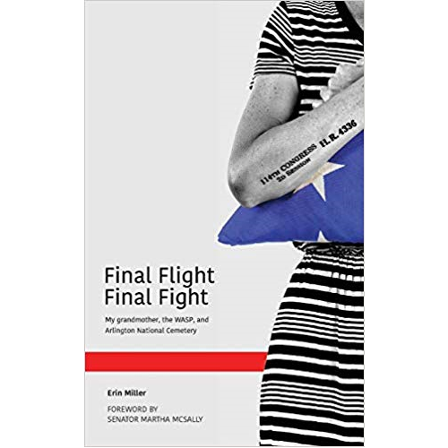 Final Flight Final Fight: My Grandmother, the Wasp, and Arlington National Cemetery by Erin Miller (Hardcover)