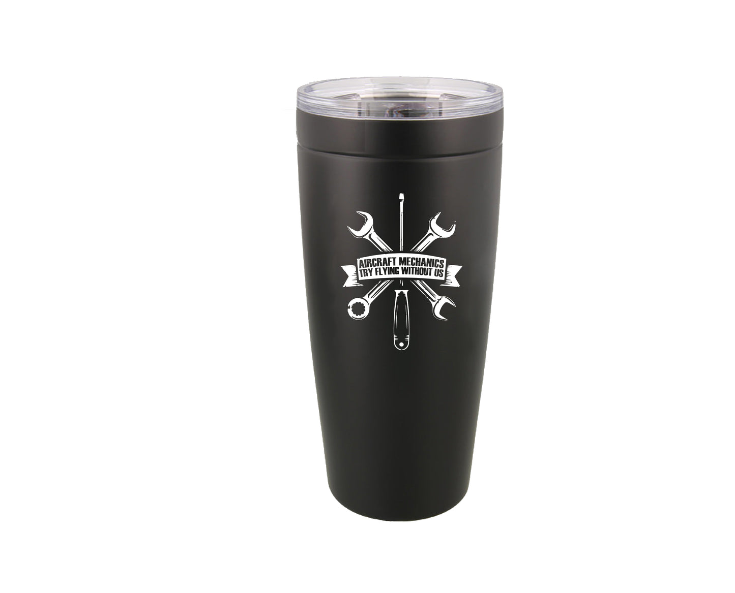 Aircraft Mechanics - Try Flying Without Us - 20oz Tumbler