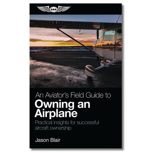 ASA An Aviator's Field Guide to Owning an Airplane (Softcover)