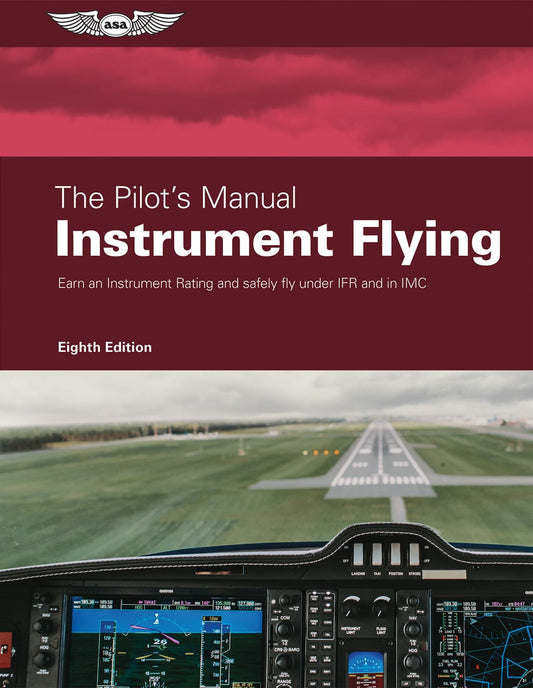 ASA The Pilotâ€™s Manual: Instrument Flying - Eighth Edition