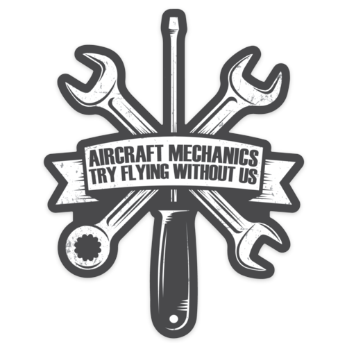 "Aircraft Mechanics - Try Flying Without Us" Sticker
