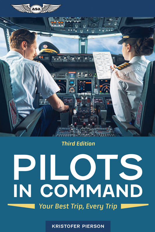 ASA Pilots in Command: Your Best Trip, Every Trip - Third Edition
