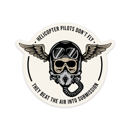 "Helicopter Pilots Don't Fly, They Beat the Air into Submission." Sticker