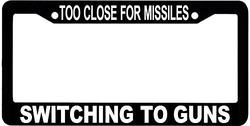 Too Close for Missles, Switching to Guns License Plate Frame