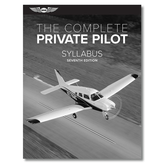 ASA - The Complete Private Pilot Syllabus - Seventh Edition (Softcover)