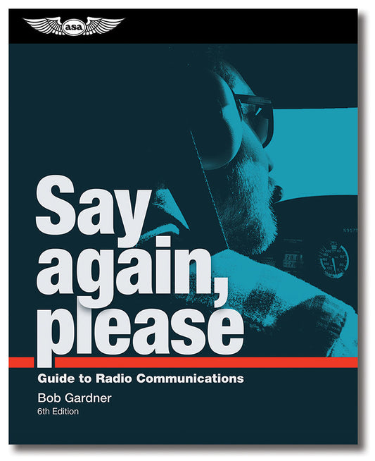 ASA Say Again, Please: Guide to Radio Communications - 6th Edition